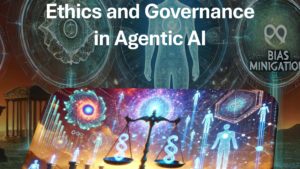 Ethics and Governance in Agentic AI