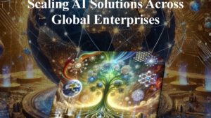 Scaling AI Solutions Across Global Enterprises